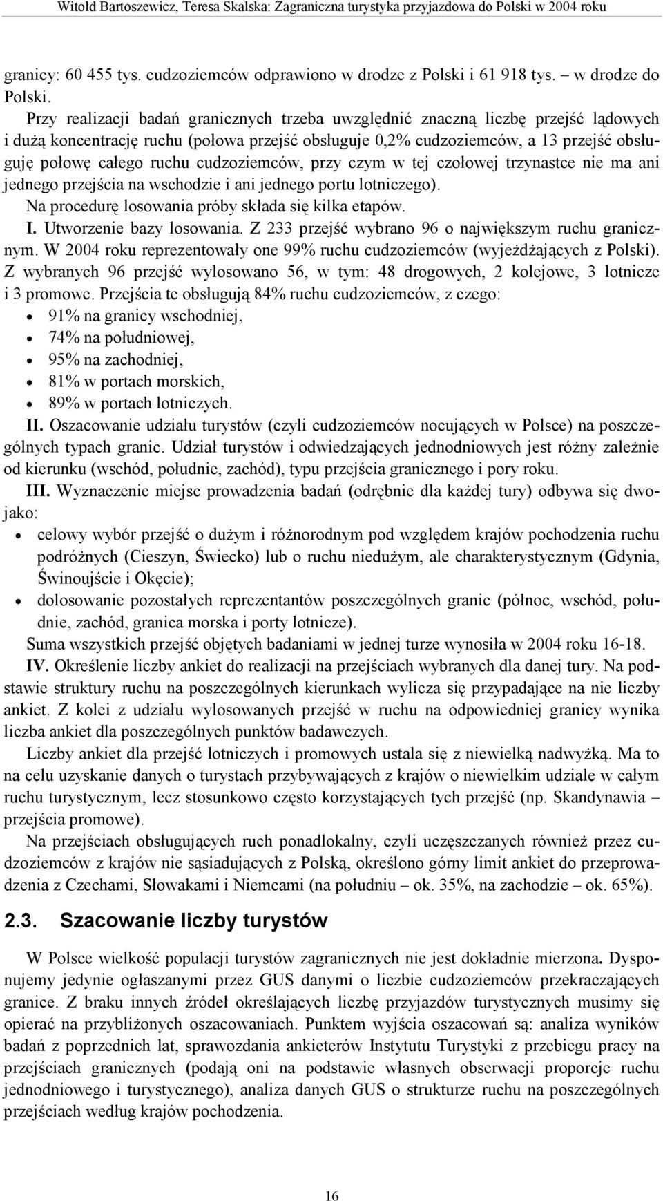 cudzoziemców, przy czym w tej czołowej trzynastce nie ma ani jednego przejścia na wschodzie i ani jednego portu lotniczego). Na procedurę losowania próby składa się kilka etapów. I.