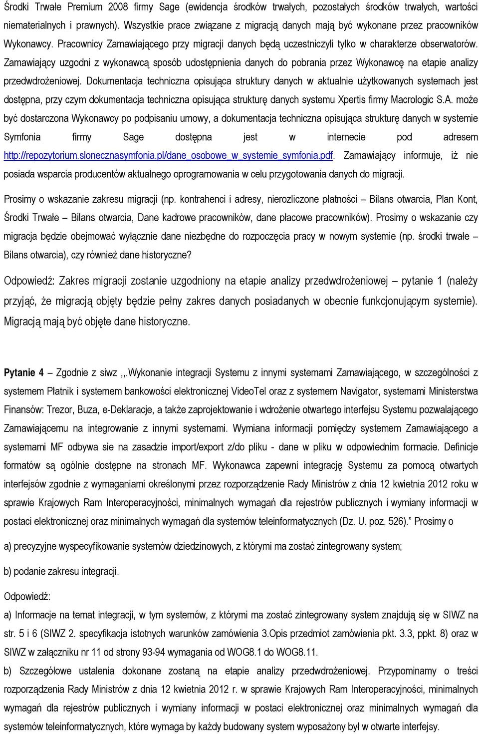 Zamawiający uzgodni z wykonawcą sposób udostępnienia danych do pobrania przez Wykonawcę na etapie analizy przedwdrożeniowej.