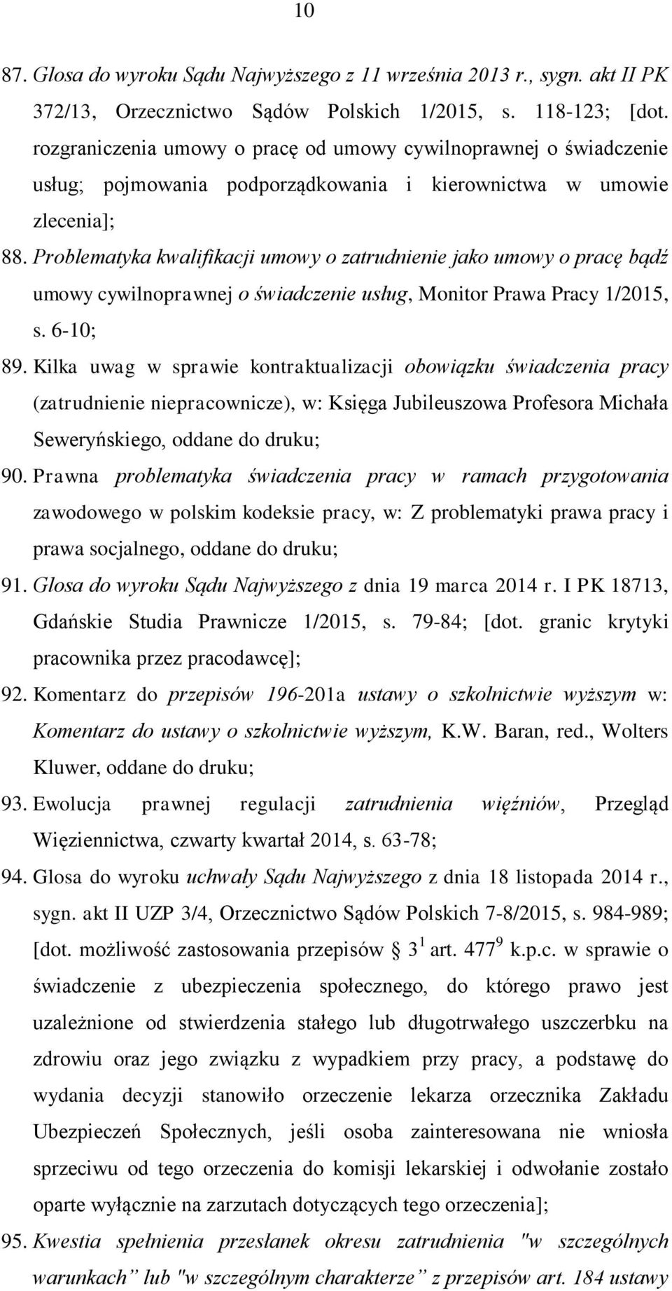 Problematyka kwalifikacji umowy o zatrudnienie jako umowy o pracę bądź umowy cywilnoprawnej o świadczenie usług, Monitor Prawa Pracy 1/2015, s. 6-10; 89.