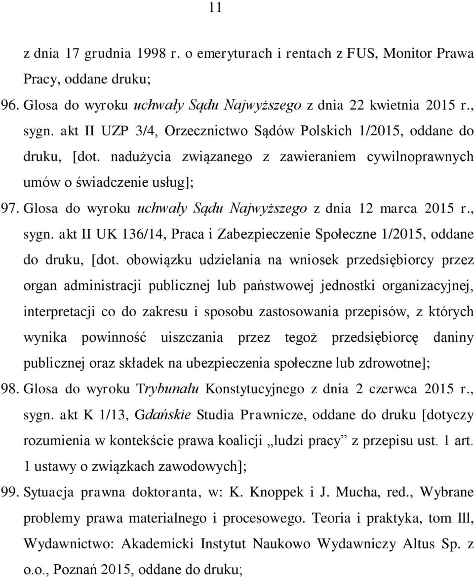 Glosa do wyroku uchwały Sądu Najwyższego z dnia 12 marca 2015 r., sygn. akt II UK 136/14, Praca i Zabezpieczenie Społeczne 1/2015, oddane do druku, [dot.