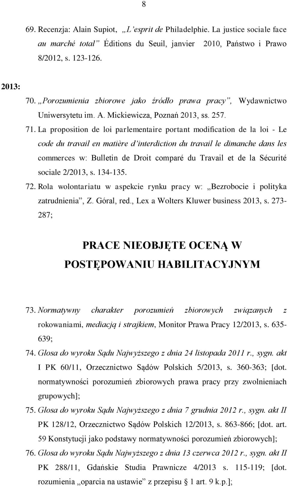 La proposition de loi parlementaire portant modification de la loi - Le code du travail en matière d interdiction du travail le dimanche dans les commerces w: Bulletin de Droit comparé du Travail et