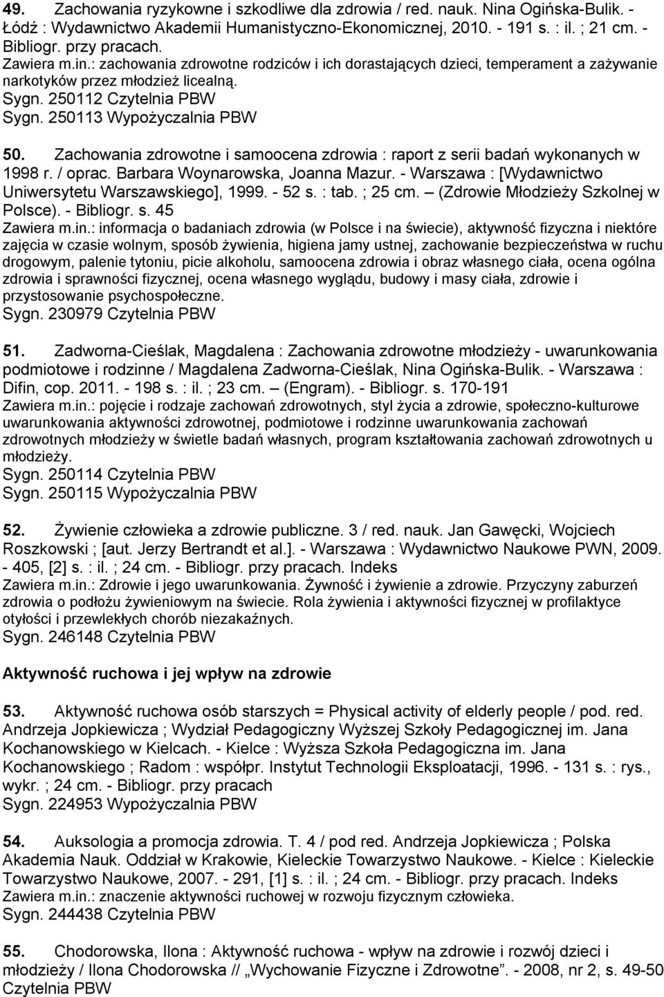 Zachowania zdrowotne i samoocena zdrowia : raport z serii badań wykonanych w 1998 r. / oprac. Barbara Woynarowska, Joanna Mazur. - Warszawa : [Wydawnictwo Uniwersytetu Warszawskiego], 1999. - 52 s.