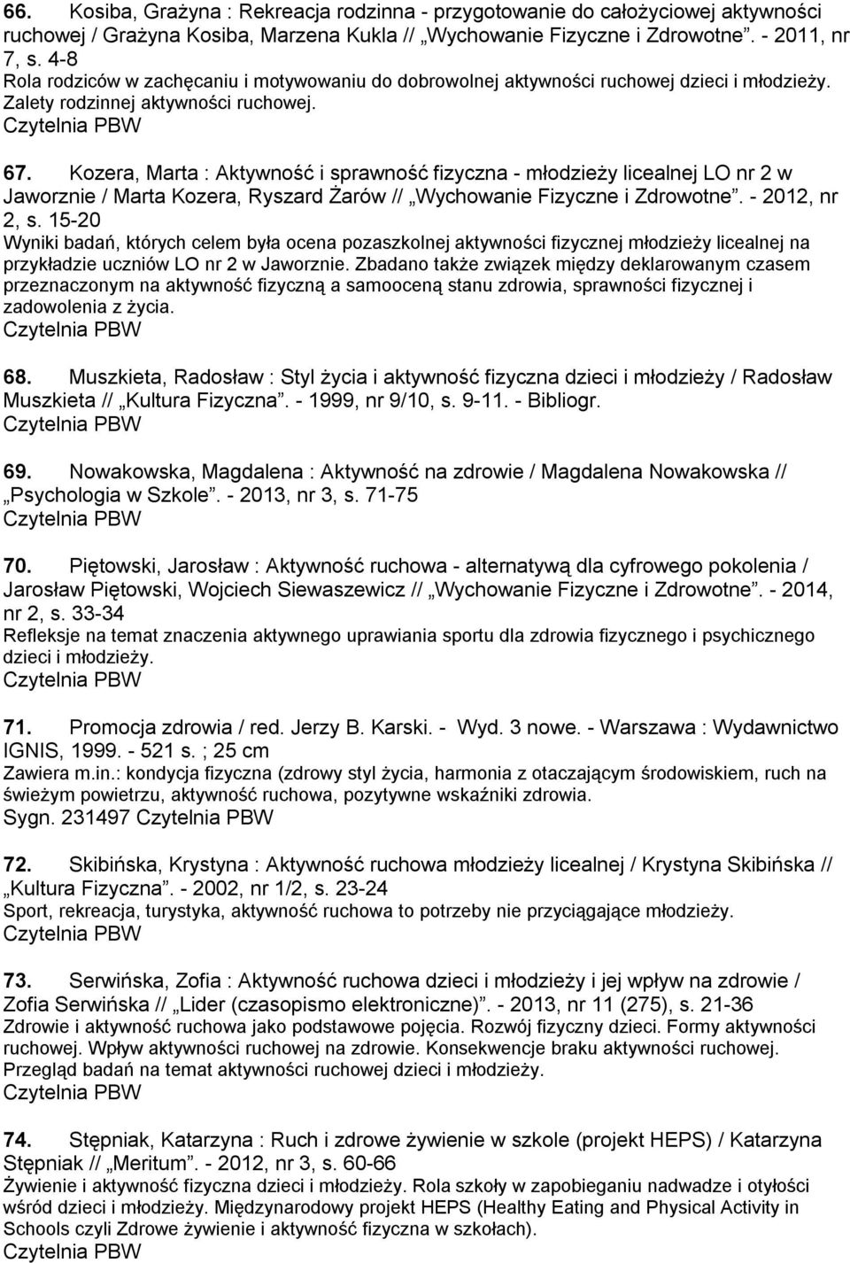 Kozera, Marta : Aktywność i sprawność fizyczna - młodzieży licealnej LO nr 2 w Jaworznie / Marta Kozera, Ryszard Żarów // Wychowanie Fizyczne i Zdrowotne. - 2012, nr 2, s.