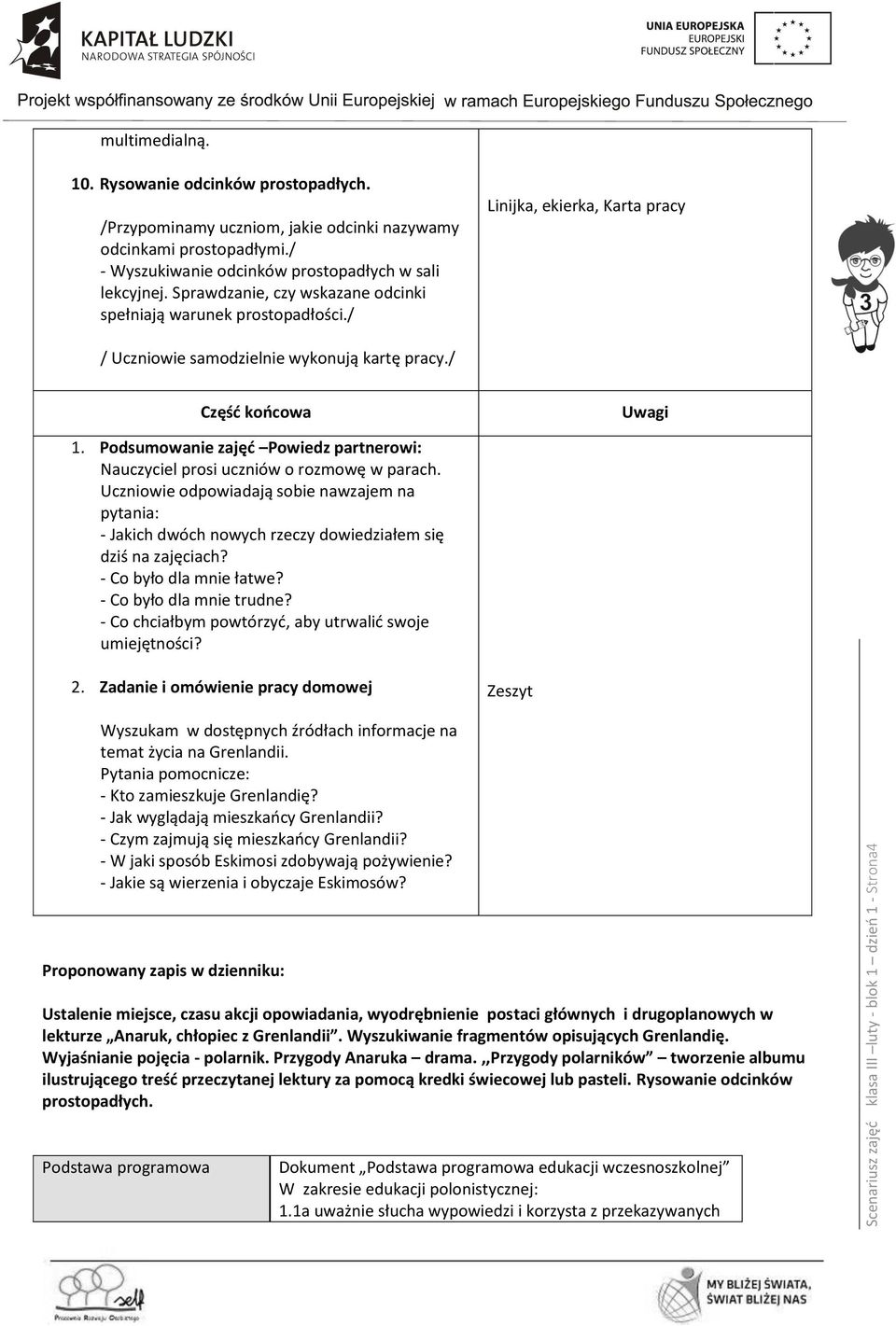 / Linijka, ekierka, Karta pracy / Uczniowie samodzielnie wykonują kartę pracy./ Część końcowa 1. Podsumowanie zajęć Powiedz partnerowi: Nauczyciel prosi uczniów o rozmowę w parach.