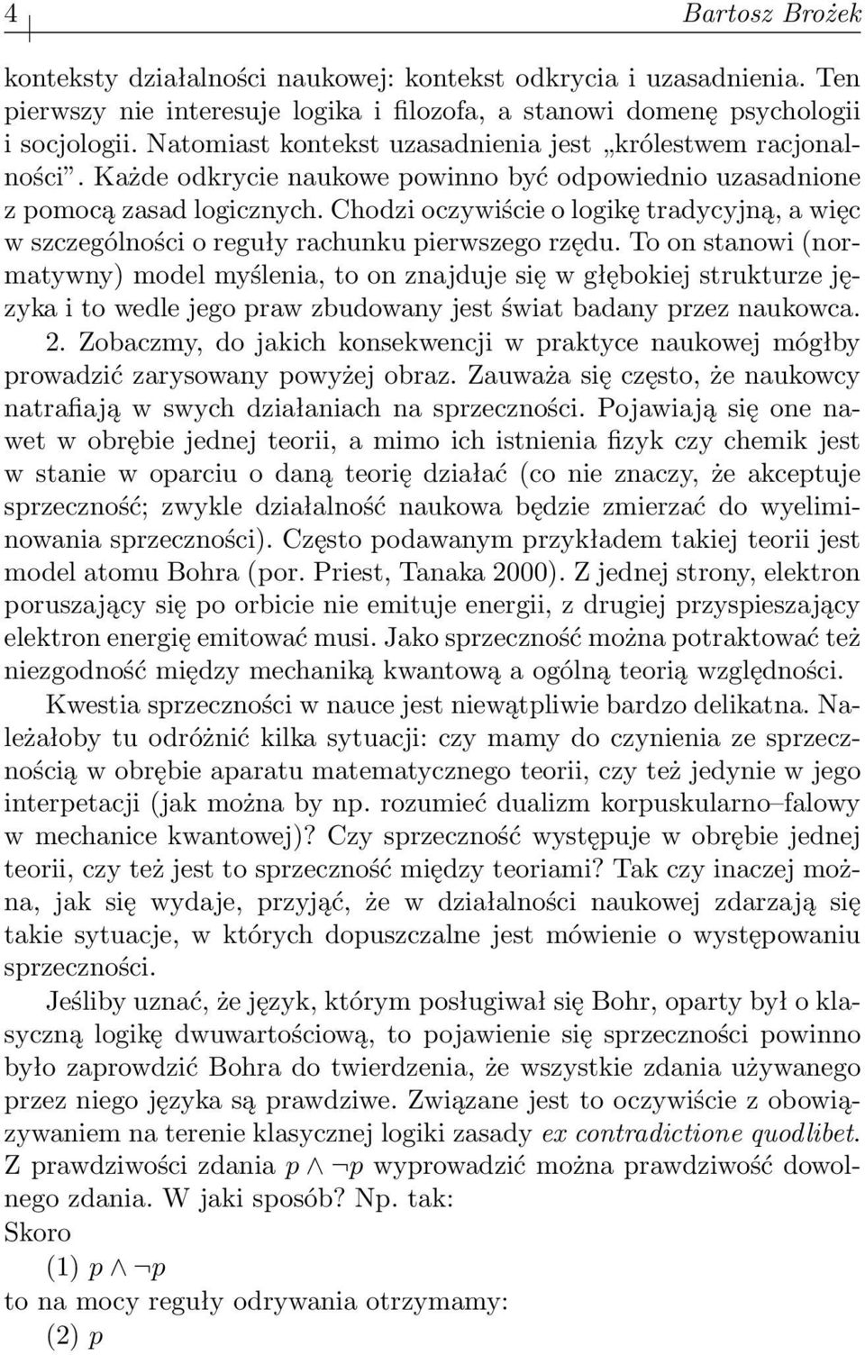 Chodzi oczywiście o logikę tradycyjną, a więc w szczególności o reguły rachunku pierwszego rzędu.