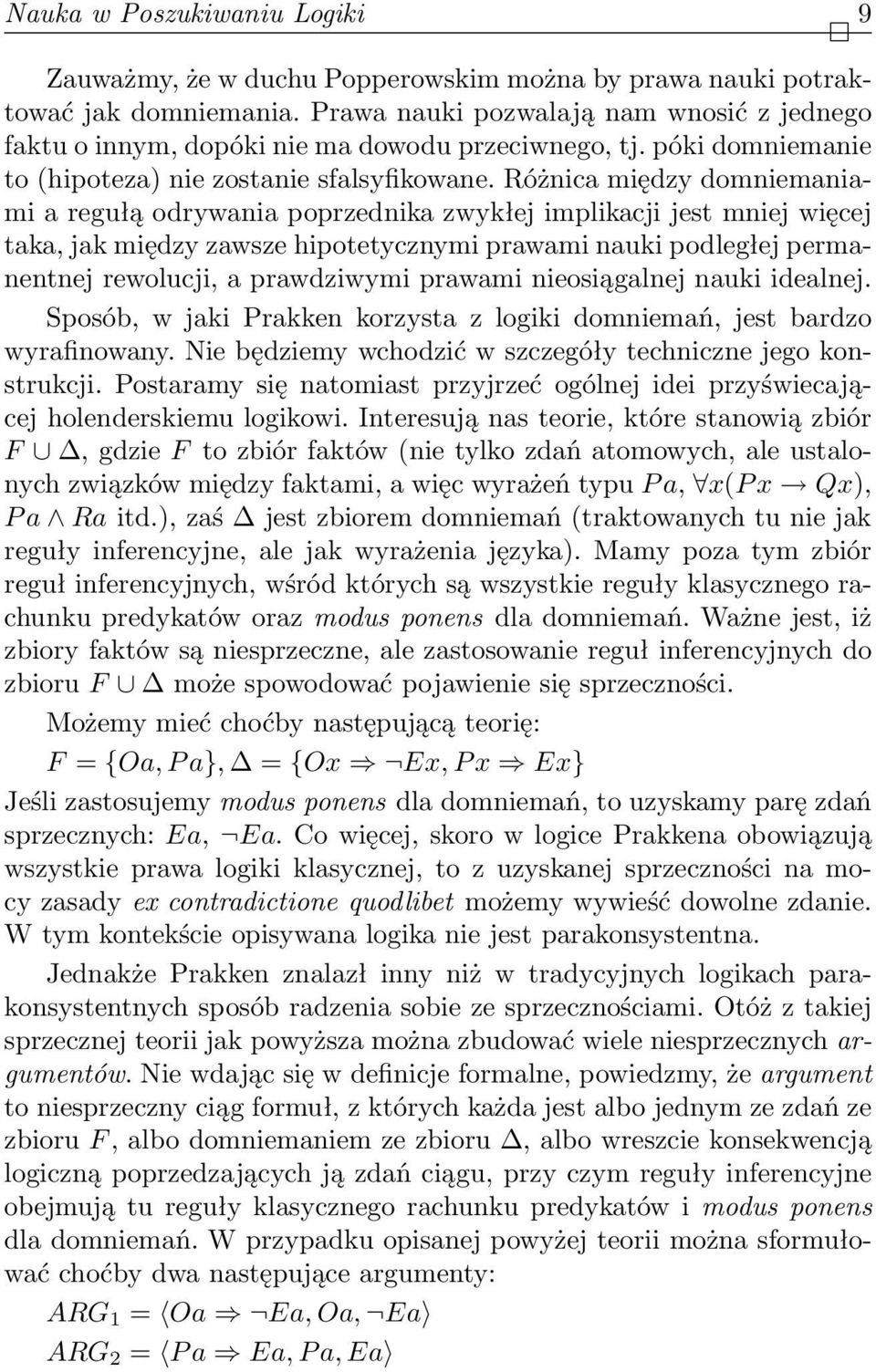 Różnica między domniemaniami a regułą odrywania poprzednika zwykłej implikacji jest mniej więcej taka, jak między zawsze hipotetycznymi prawami nauki podległej permanentnej rewolucji, a prawdziwymi