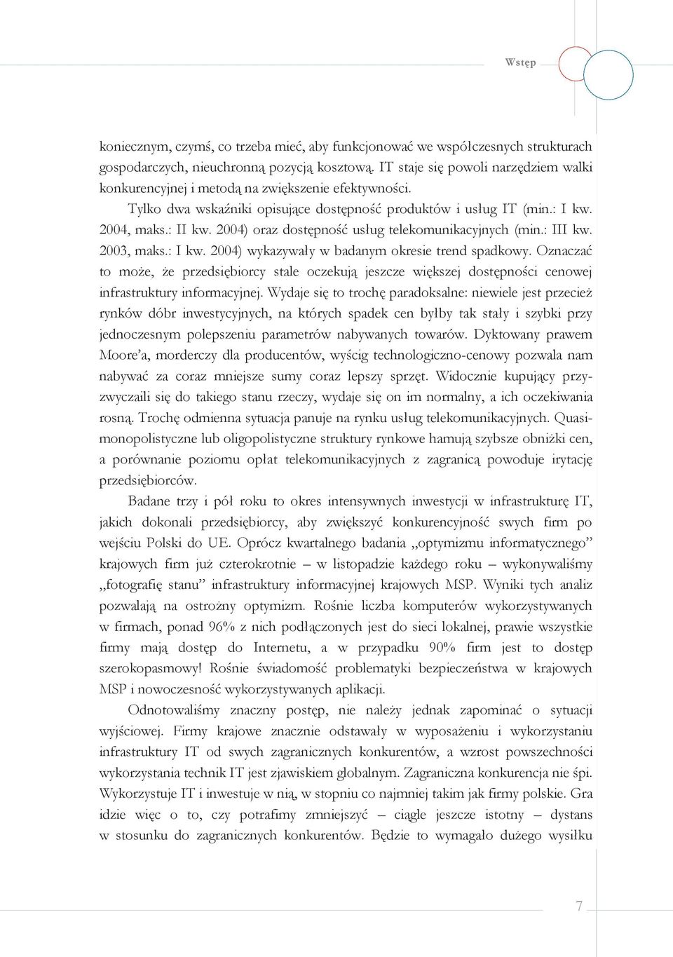 ) oraz dostępność usług telekomunikacyjnych (min.: III kw. 2003, maks.: I kw. ) wykazywały w badanym okresie trend spadkowy.