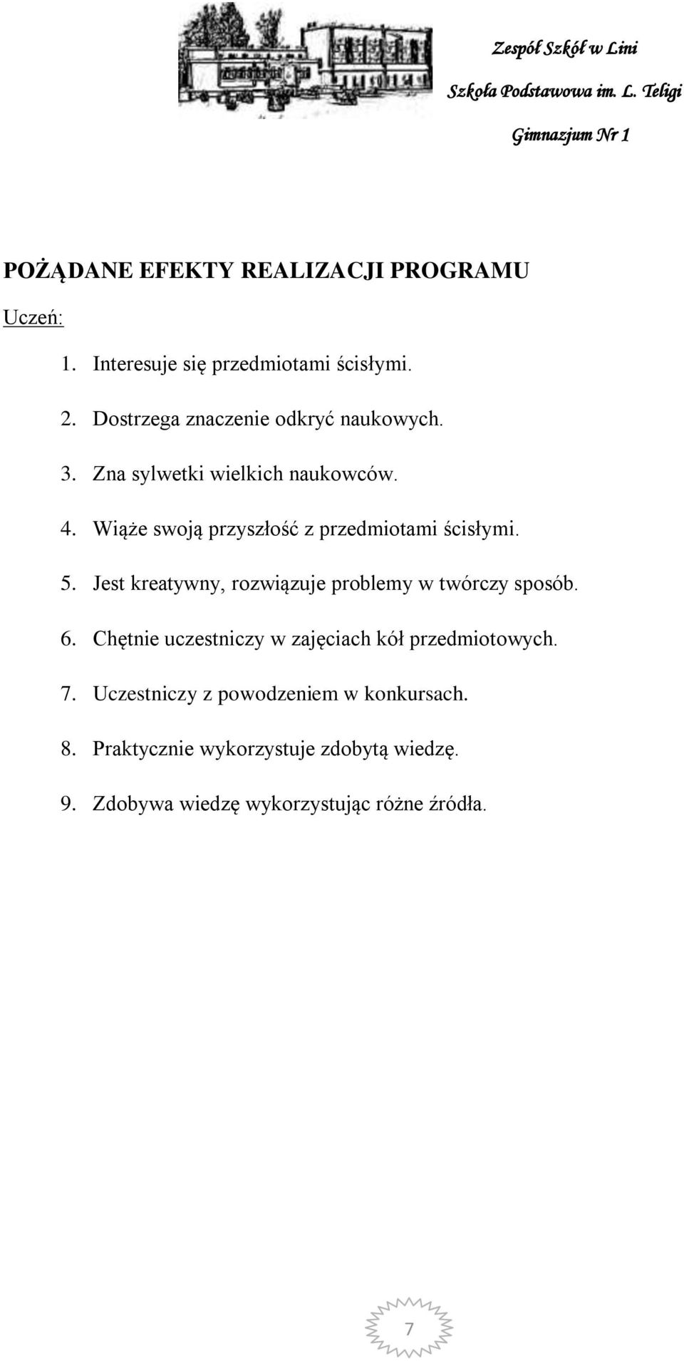 Wiąże swoją przyszłość z przedmiotami ścisłymi. 5. Jest kreatywny, rozwiązuje problemy w twórczy sposób. 6.