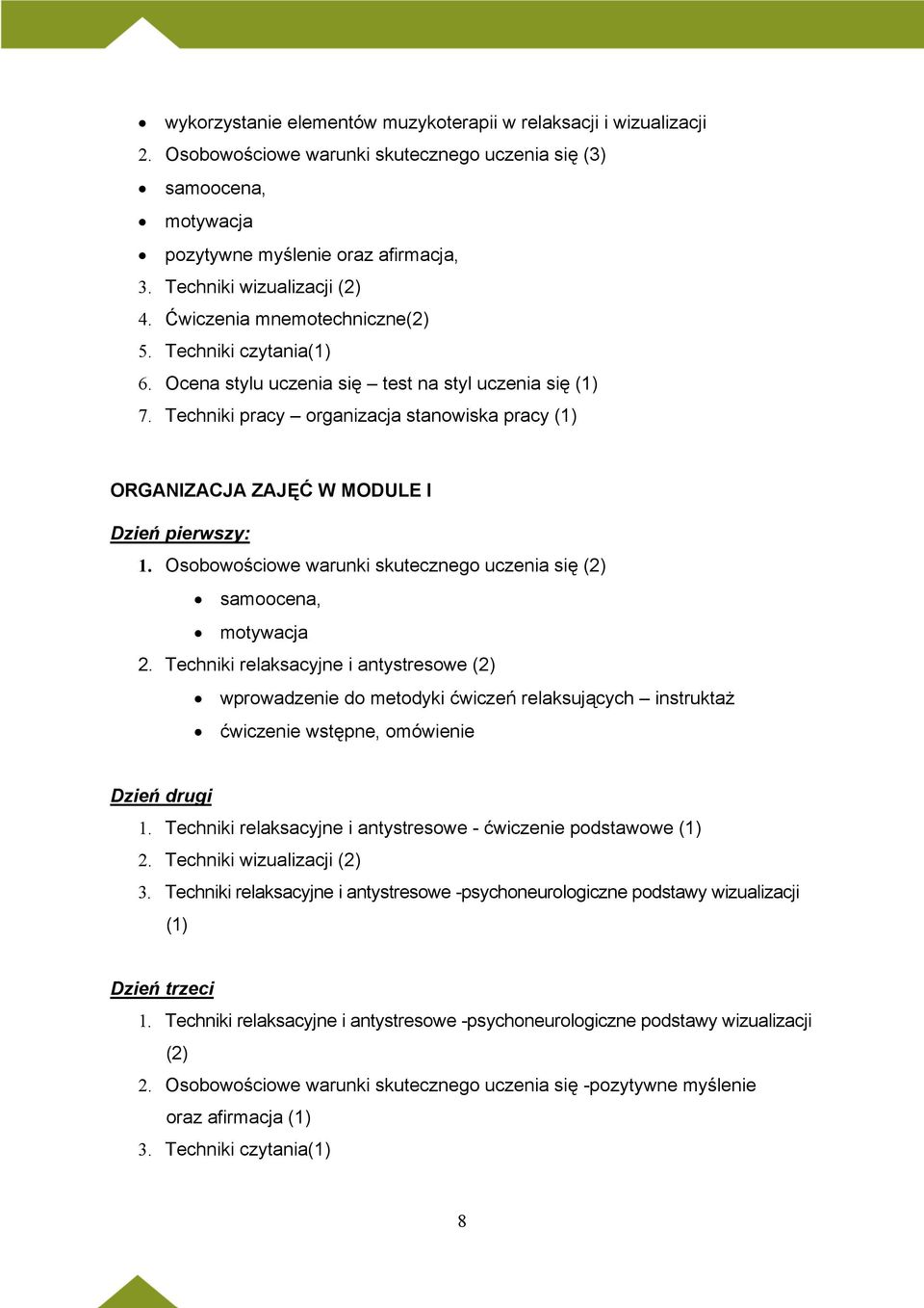 Techniki pracy organizacja stanowiska pracy (1) ORGANIZACJA ZAJĘĆ W MODULE I Dzień pierwszy: 1. Osobowościowe warunki skutecznego uczenia się (2) samoocena, motywacja 2.