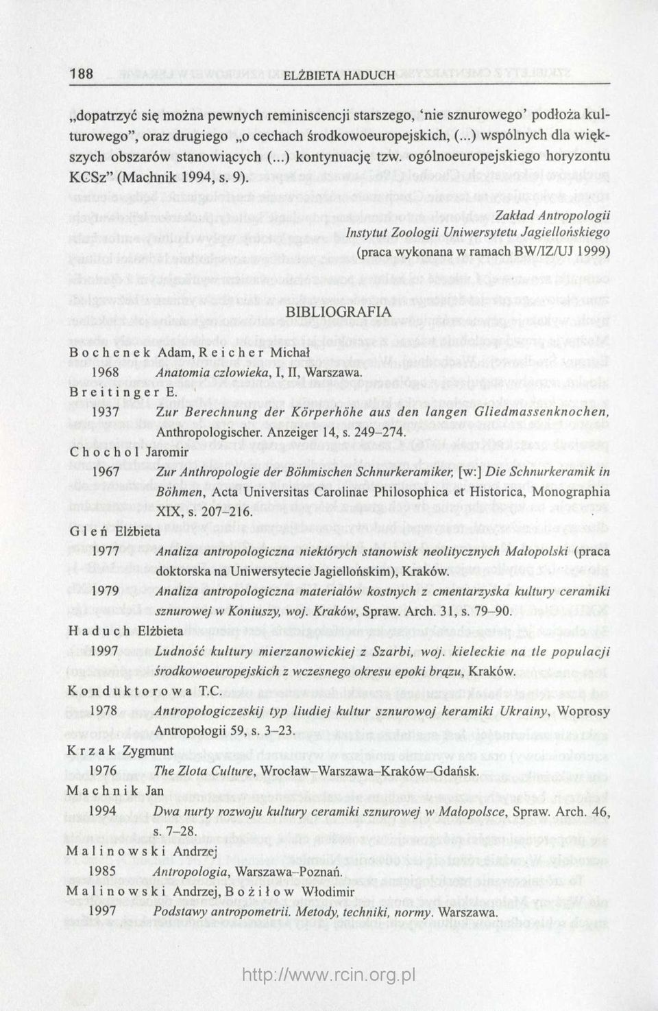 Zakład Antropologii Instytut Zoologii Uniwersytetu Jagiellońskiego (praca wykonana w ramach BW/IZ/UJ 1999) BIBLIOGRAFIA Bochenek Adam, Reicher Michał 1968 Anatomia człowieka, I, II, Warszawa.