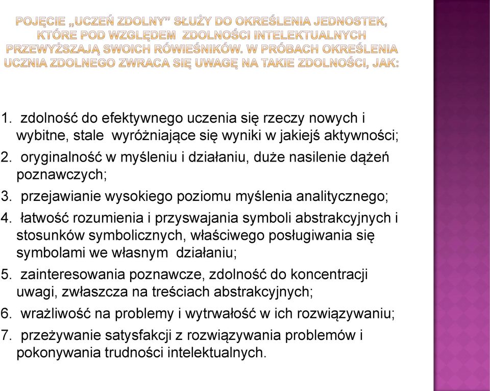 łatwość rozumienia i przyswajania symboli abstrakcyjnych i stosunków symbolicznych, właściwego posługiwania się symbolami we własnym działaniu; 5.