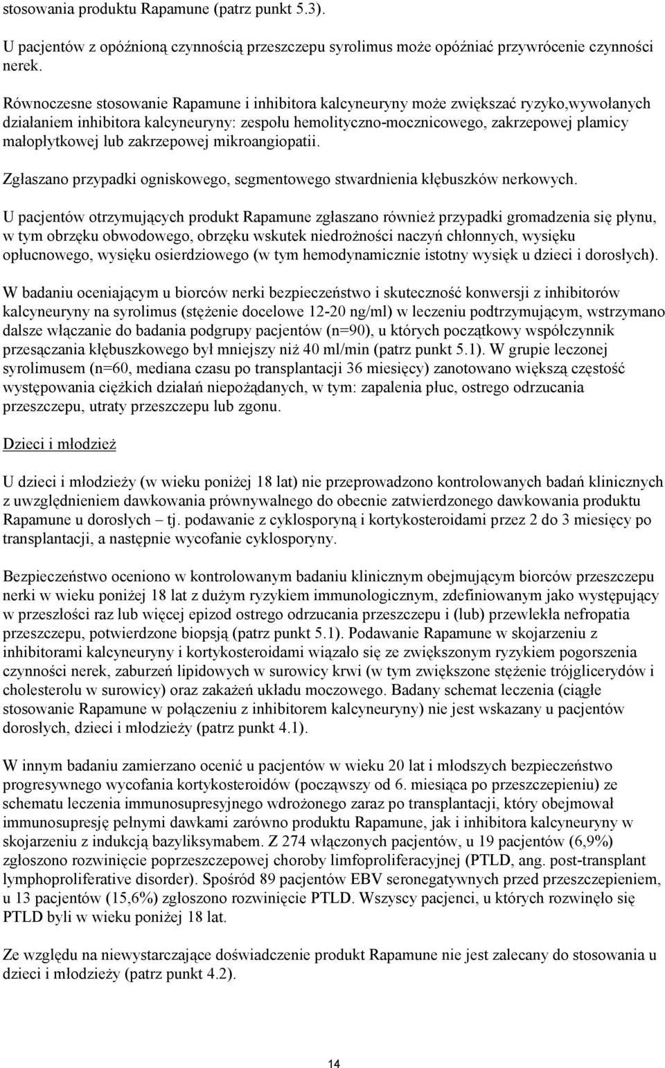 zakrzepowej mikroangiopatii. Zgłaszano przypadki ogniskowego, segmentowego stwardnienia kłębuszków nerkowych.