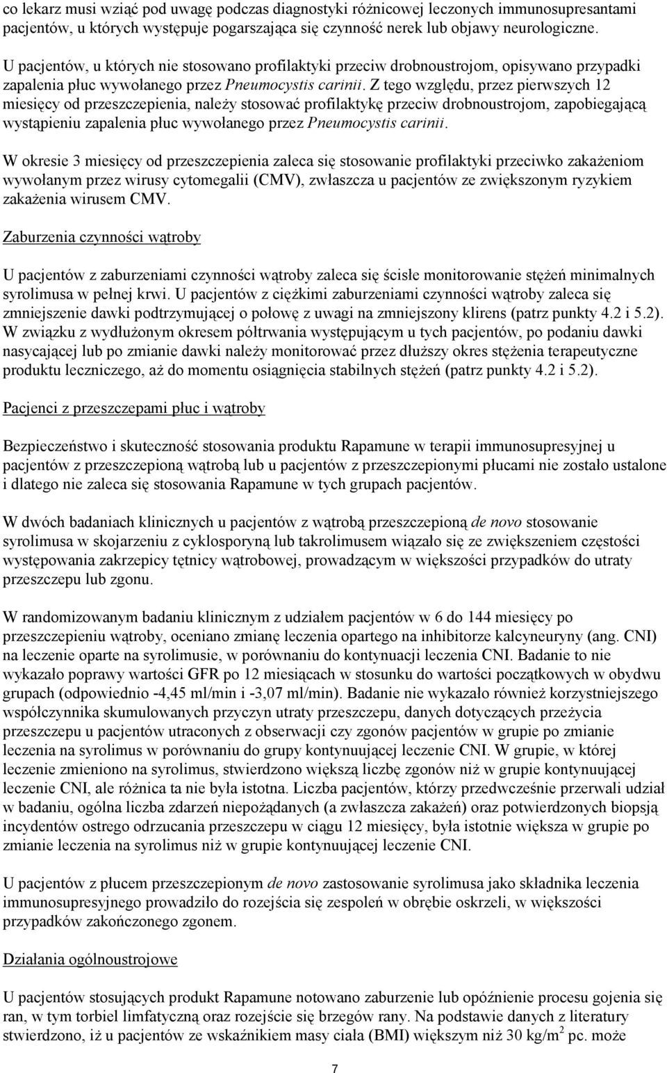 Z tego względu, przez pierwszych 12 miesięcy od przeszczepienia, należy stosować profilaktykę przeciw drobnoustrojom, zapobiegającą wystąpieniu zapalenia płuc wywołanego przez Pneumocystis carinii.