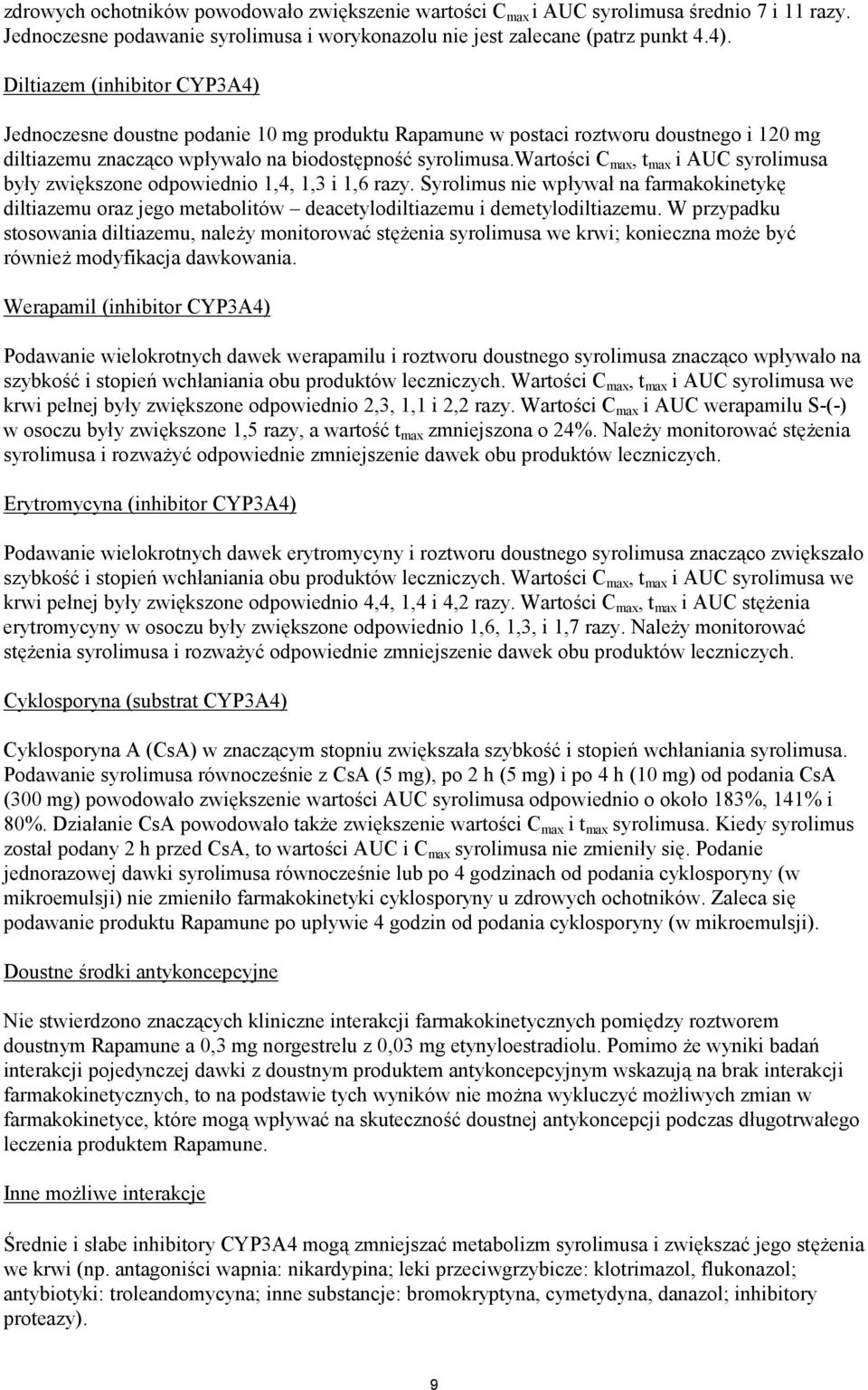 wartości C max, t max i AUC syrolimusa były zwiększone odpowiednio 1,4, 1,3 i 1,6 razy.