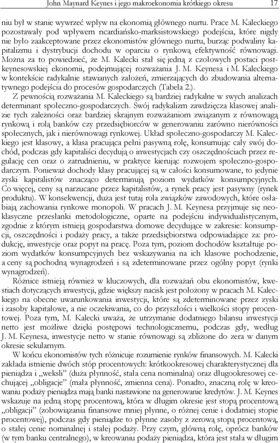 oparciu o rynkową efektywność równowagi. Można za to powiedzieć, że M. Kalecki stał się jedną z czołowych postaci postkeynesowskiej ekonomii, podejmującej rozważania J. M. Keynesa i M.