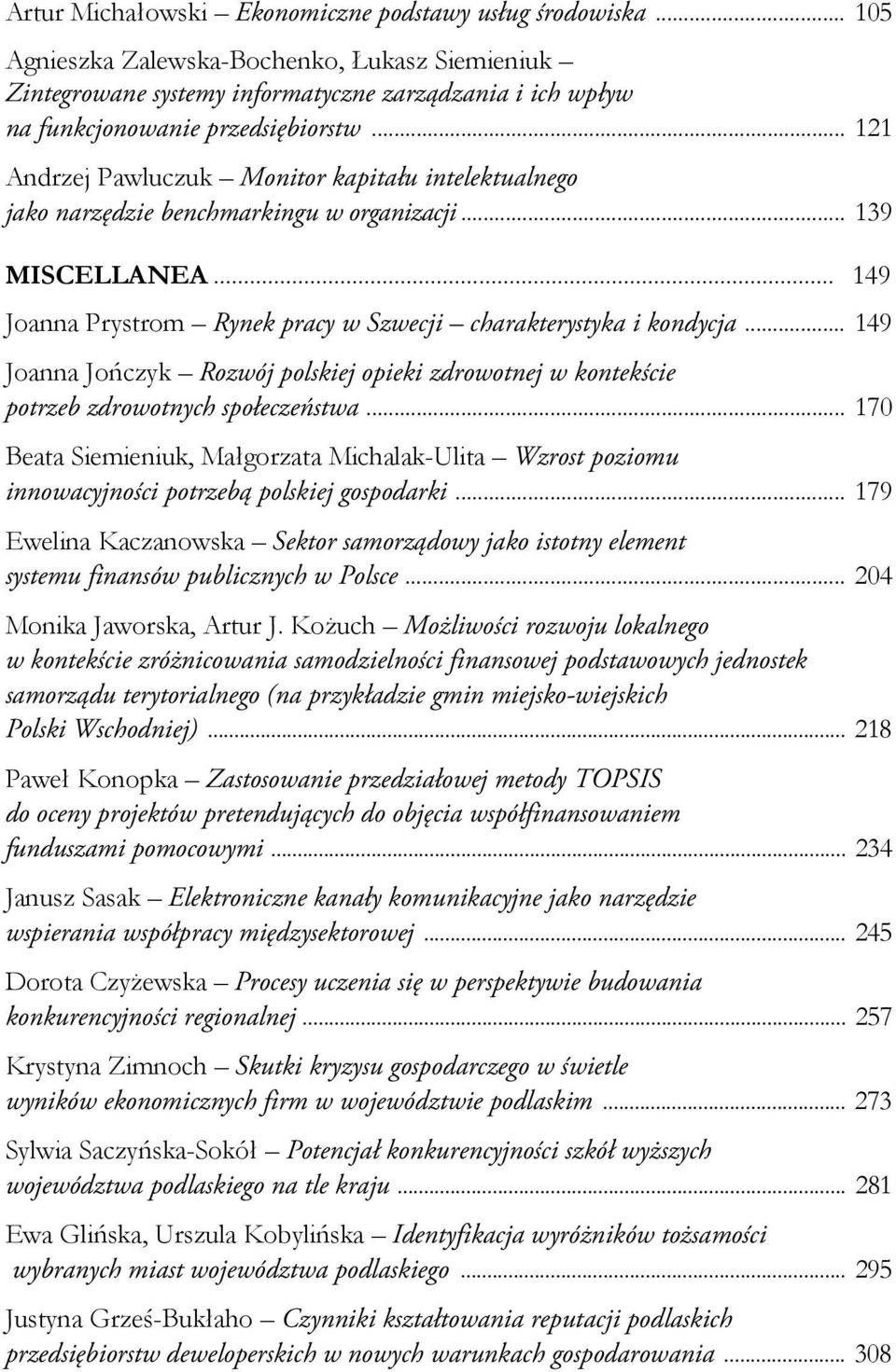 .. 121 Andrzej Pawluczuk Monitor kapitału intelektualnego jako narzędzie benchmarkingu w organizacji... 139 MISCELLANEA... 149 Joanna Prystrom Rynek pracy w Szwecji charakterystyka i kondycja.