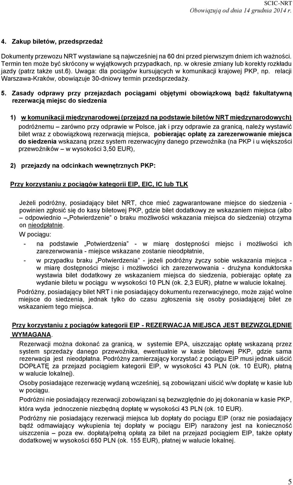 Zasady odprawy przy przejazdach pociągami objętymi obowiązkową bądź fakultatywną rezerwacją miejsc do siedzenia 1) w komunikacji międzynarodowej (przejazd na podstawie biletów NRT międzynarodowych)