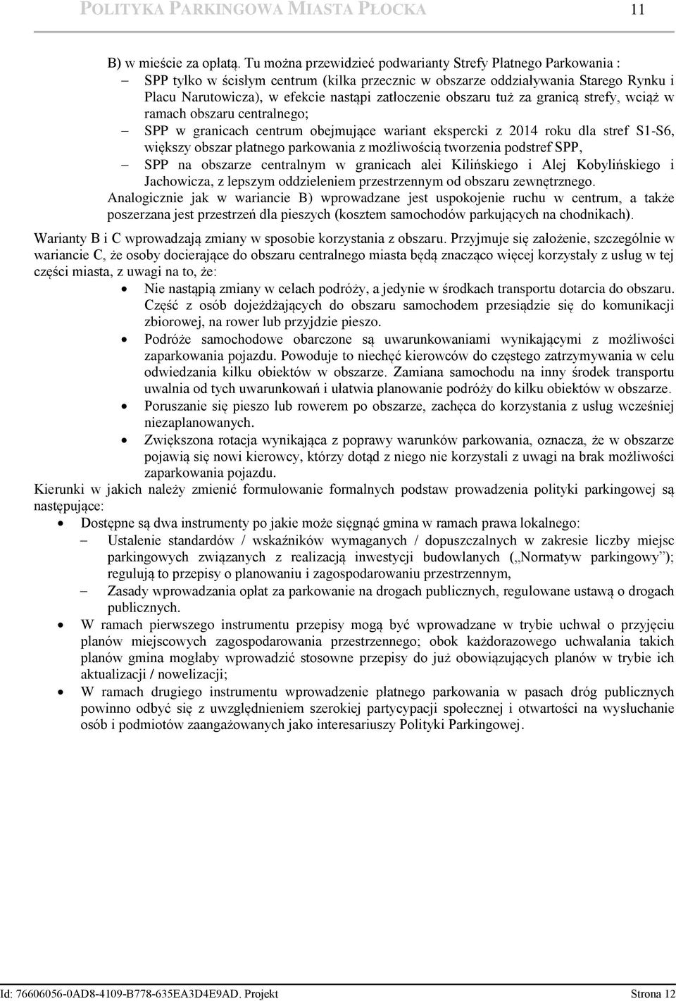 obszaru tuż za granicą strefy, wciąż w ramach obszaru centralnego; SPP w granicach centrum obejmujące wariant ekspercki z 2014 roku dla stref S1-S6, większy obszar płatnego parkowania z możliwością