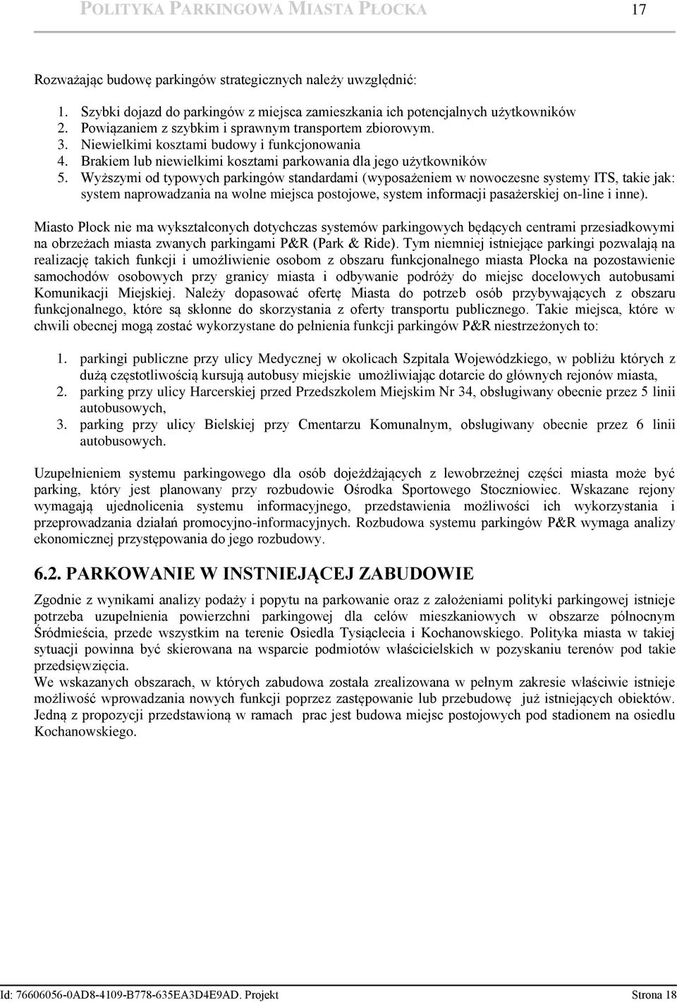 Wyższymi od typowych parkingów standardami (wyposażeniem w nowoczesne systemy ITS, takie jak: system naprowadzania na wolne miejsca postojowe, system informacji pasażerskiej on-line i inne).