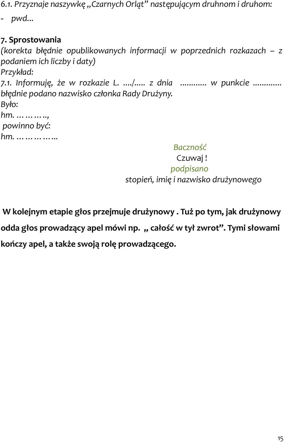 .. z dnia... w punkcie... błędnie podano nazwisko członka Rady Drużyny. Było: hm..., powinno być: hm.... Baczność Czuwaj!