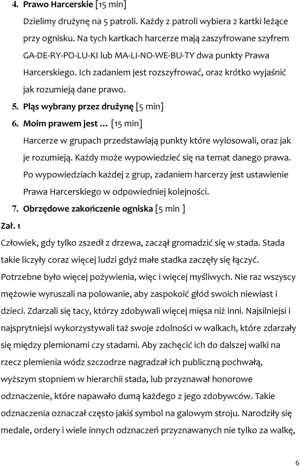 Ich zadaniem jest rozszyfrować, oraz krótko wyjaśnić jak rozumieją dane prawo. 5. Pląs wybrany przez drużynę [5 min] 6.