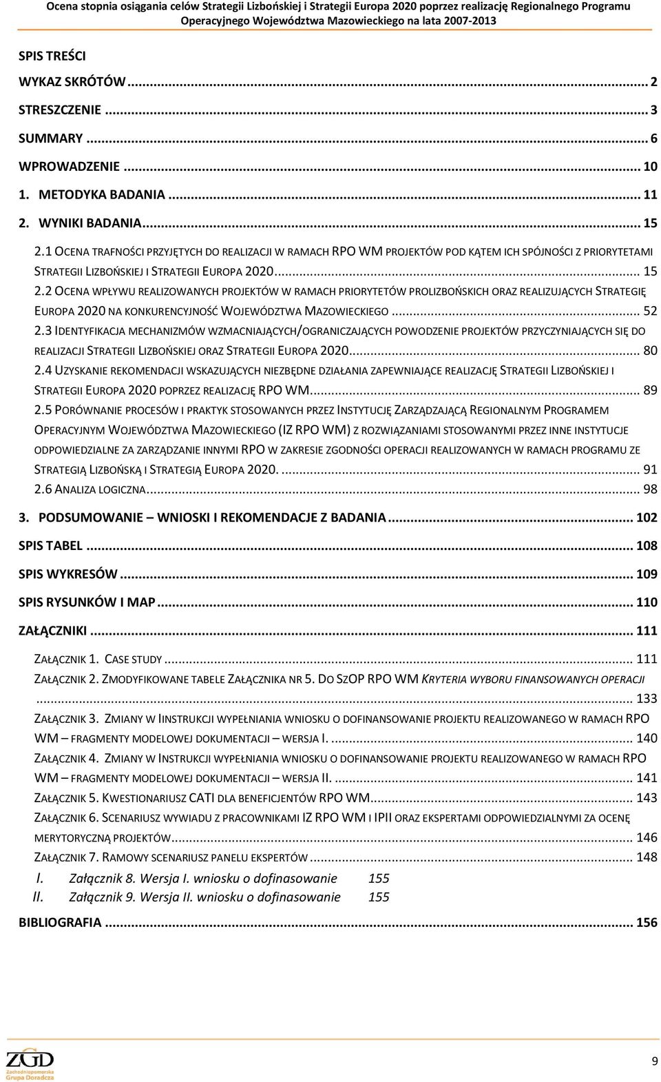 2 OCENA WPŁYWU REALIZOWANYCH PROJEKTÓW W RAMACH PRIORYTETÓW PROLIZBOŃSKICH ORAZ REALIZUJĄCYCH STRATEGIĘ EUROPA 2020 NA KONKURENCYJNOŚĆ WOJEWÓDZTWA MAZOWIECKIEGO... 52 2.