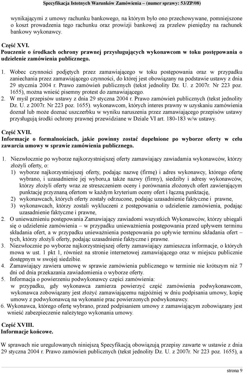 Wobec czynności podjętych przez zamawiającego w toku postępowania oraz w przypadku zaniechania przez zamawiającego czynności, do której jest obowiązany na podstawie ustawy z dnia 29 stycznia 2004 r.