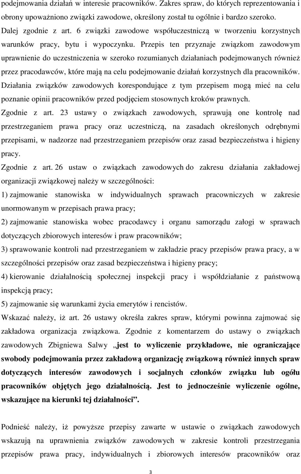 Przepis ten przyznaje związkom zawodowym uprawnienie do uczestniczenia w szeroko rozumianych działaniach podejmowanych również przez pracodawców, które mają na celu podejmowanie działań korzystnych