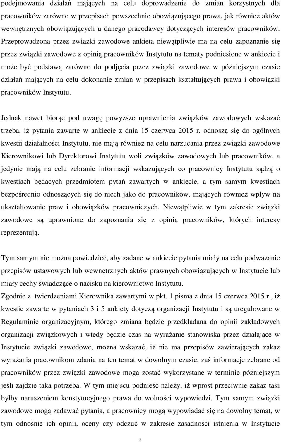 Przeprowadzona przez związki zawodowe ankieta niewątpliwie ma na celu zapoznanie się przez związki zawodowe z opinią pracowników Instytutu na tematy podniesione w ankiecie i może być podstawą zarówno