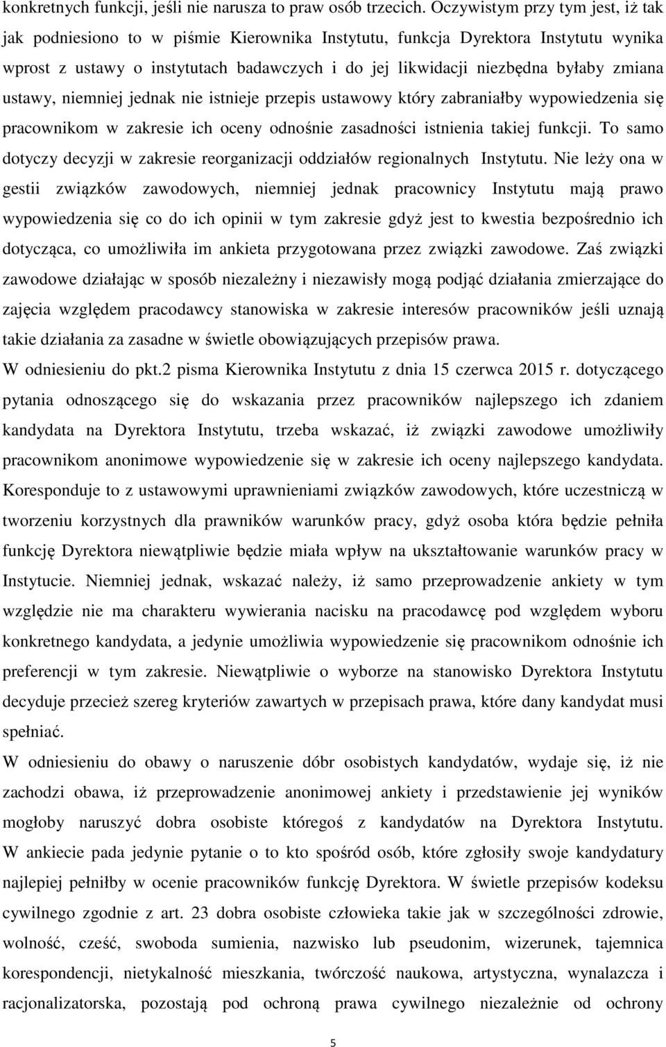 zmiana ustawy, niemniej jednak nie istnieje przepis ustawowy który zabraniałby wypowiedzenia się pracownikom w zakresie ich oceny odnośnie zasadności istnienia takiej funkcji.