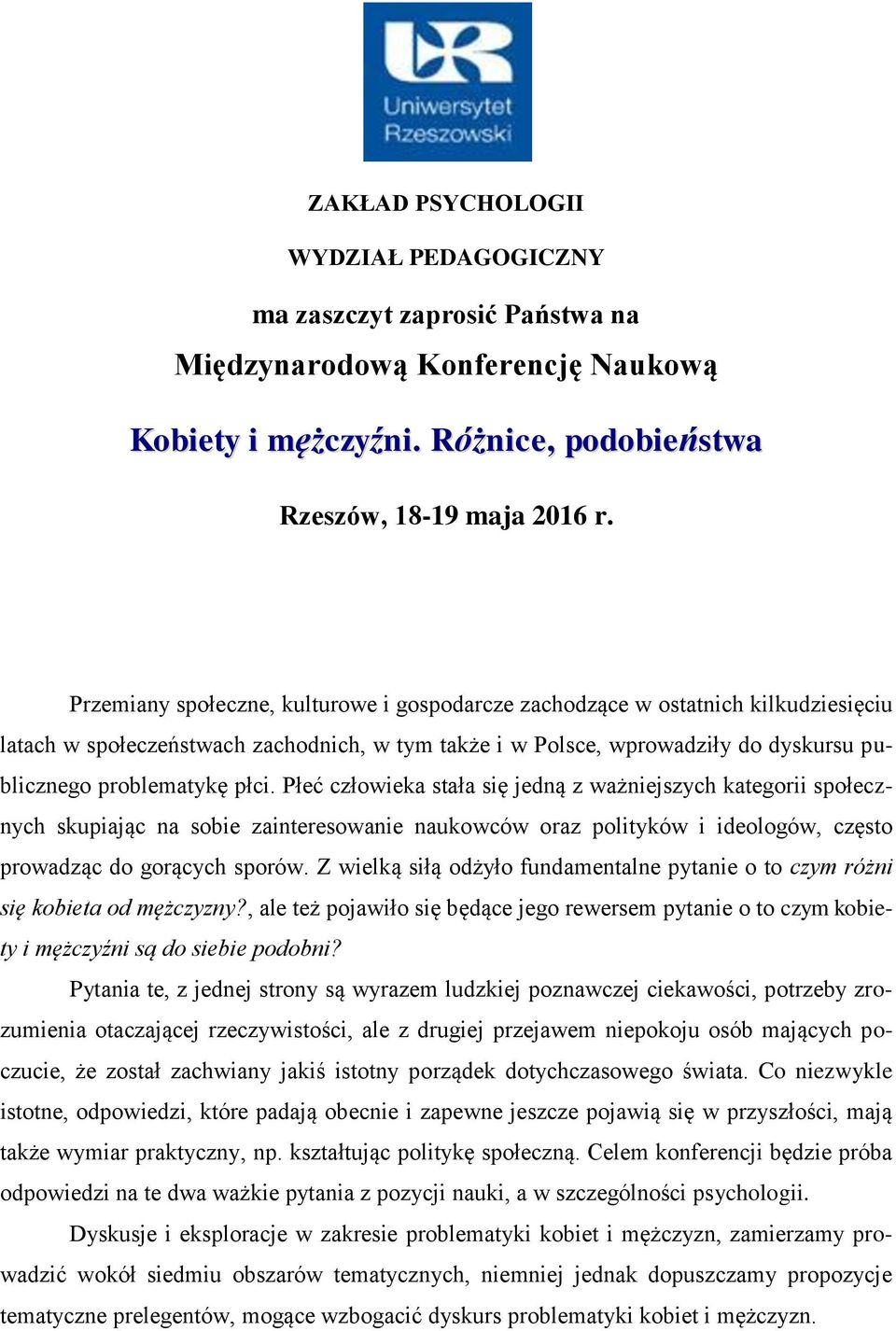 Płeć człowieka stała się jedną z ważniejszych kategorii społecznych skupiając na sobie zainteresowanie naukowców oraz polityków i ideologów, często prowadząc do gorących sporów.