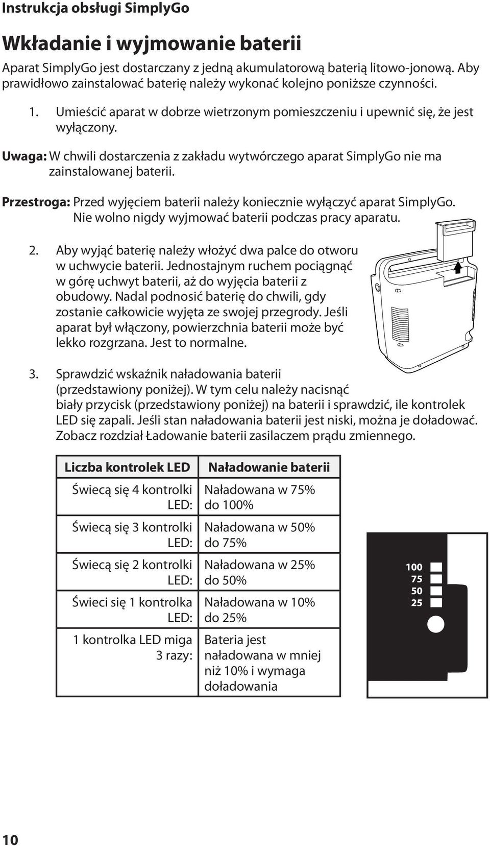 Przestroga: Przed wyjęciem baterii należy koniecznie wyłączyć aparat SimplyGo. Nie wolno nigdy wyjmować baterii podczas pracy aparatu. 2.