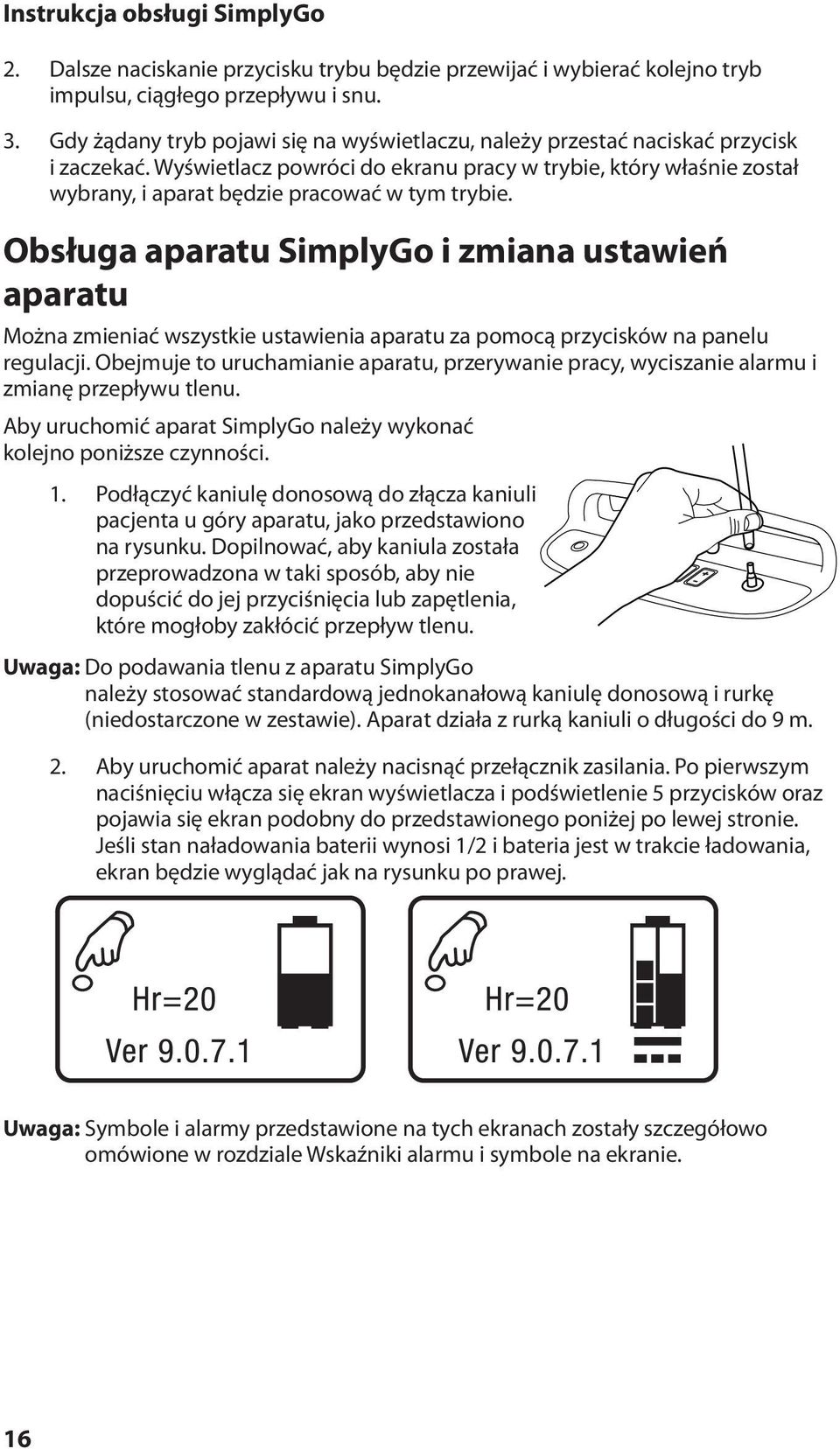 Wyświetlacz powróci do ekranu pracy w trybie, który właśnie został wybrany, i aparat będzie pracować w tym trybie.