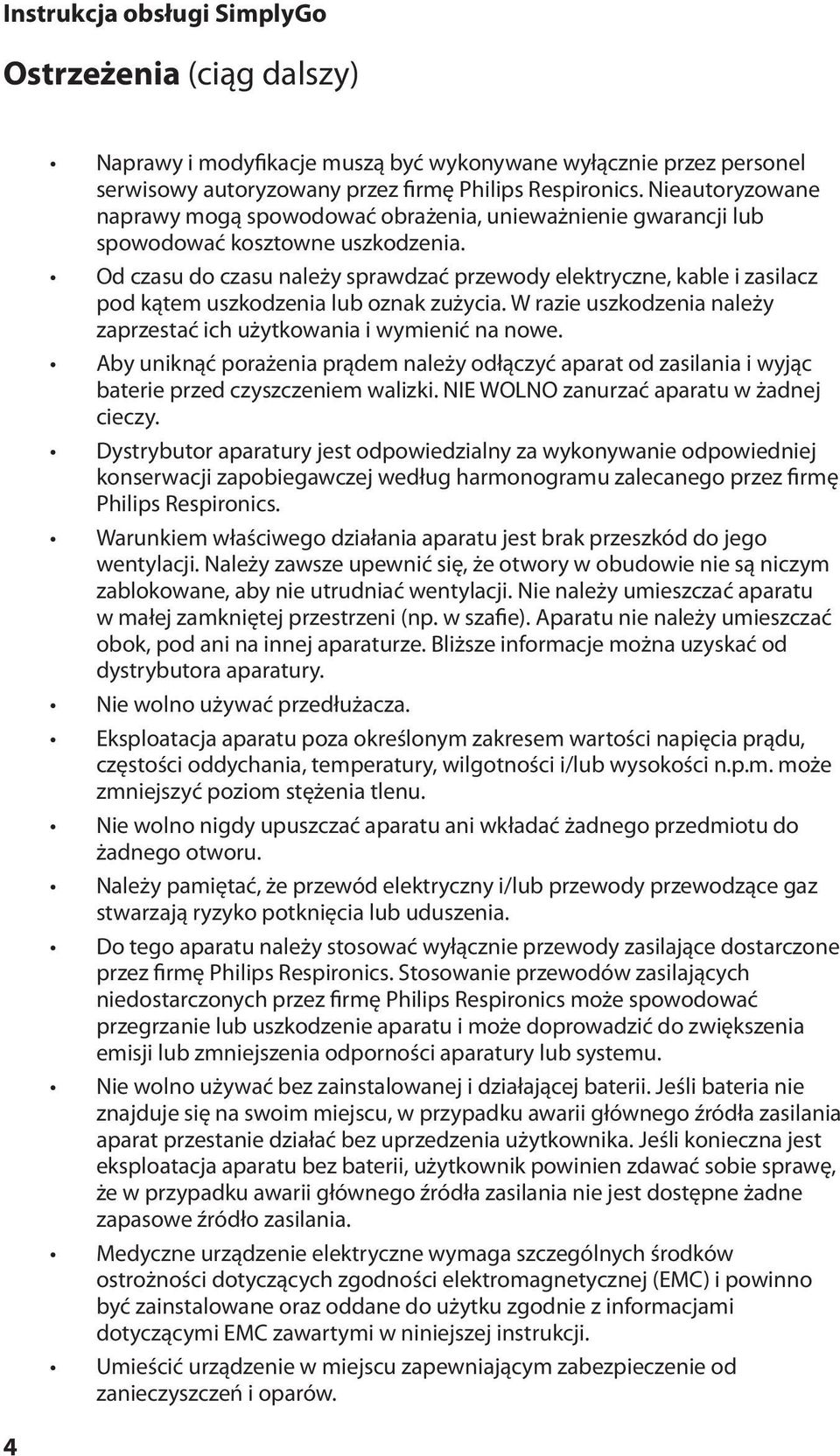 Od czasu do czasu należy sprawdzać przewody elektryczne, kable i zasilacz pod kątem uszkodzenia lub oznak zużycia. W razie uszkodzenia należy zaprzestać ich użytkowania i wymienić na nowe.