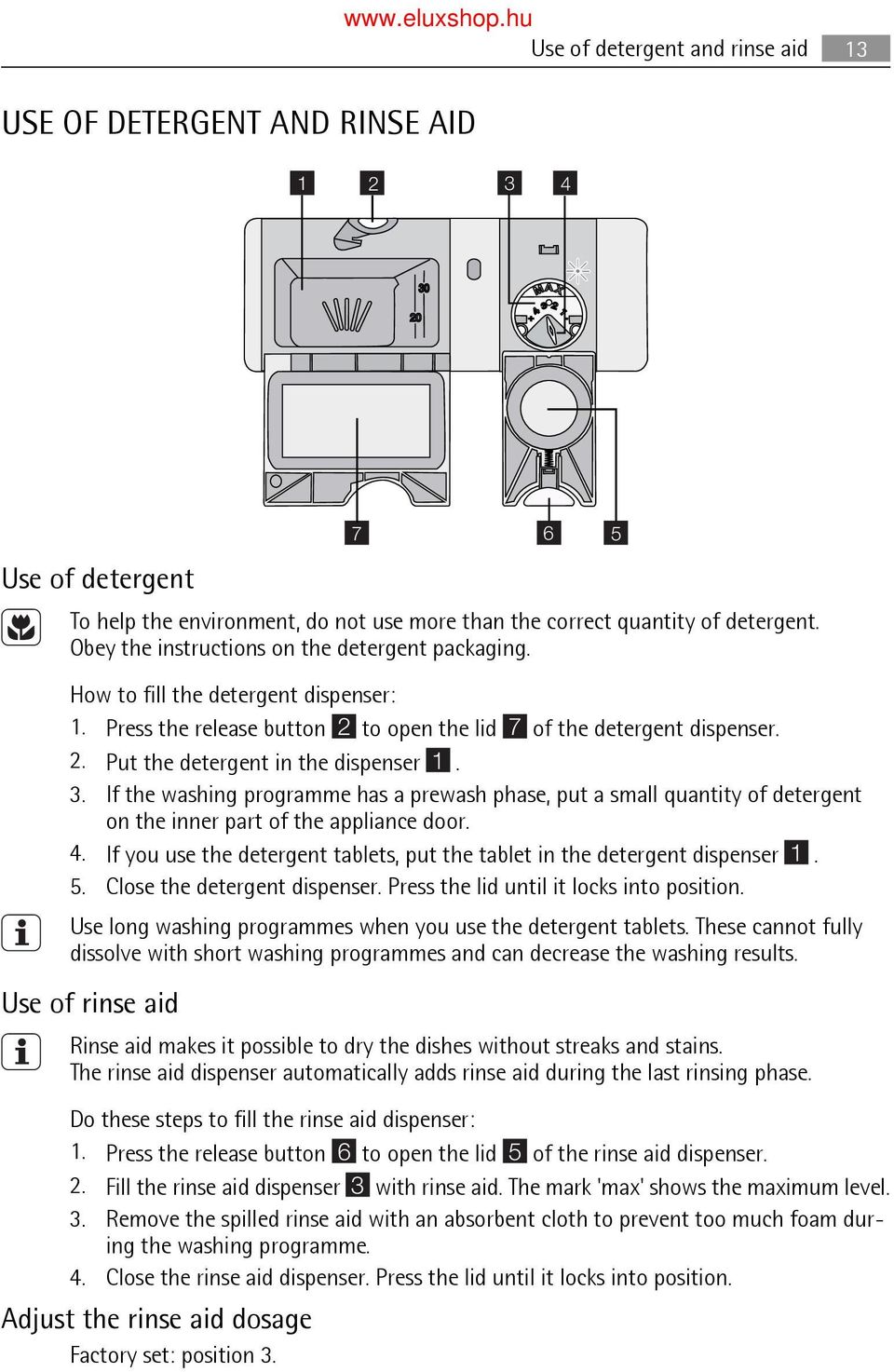 3. If the washing programme has a prewash phase, put a small quantity of detergent on the inner part of the appliance door. 4.