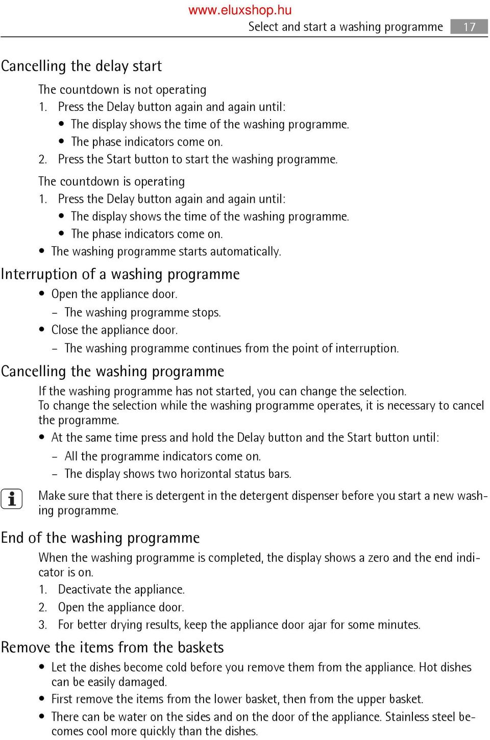 Press the Delay button again and again until: The display shows the time of the washing programme. The phase indicators come on. The washing programme starts automatically.