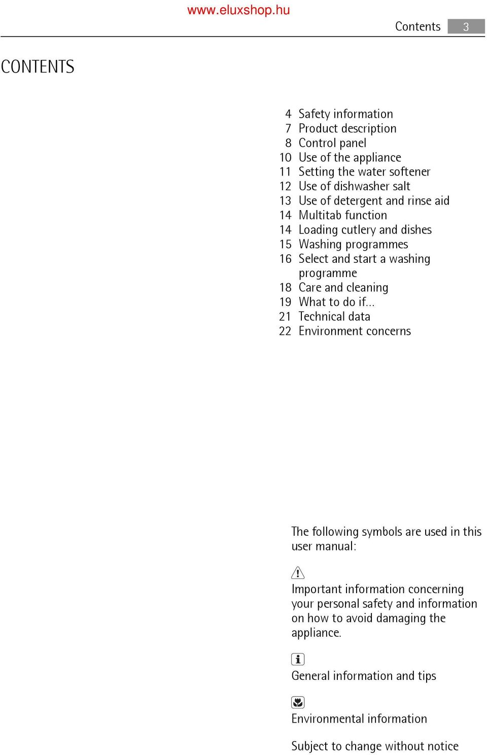 programme Care and cleaning What to do if Technical data Environment concerns The following symbols are used in this user manual: Important information