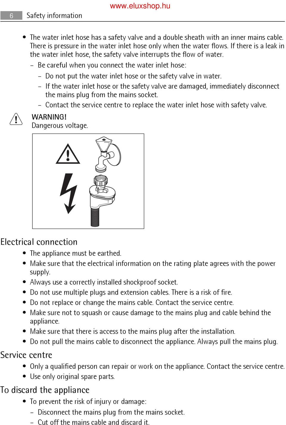 Be careful when you connect the water inlet hose: Do not put the water inlet hose or the safety valve in water.