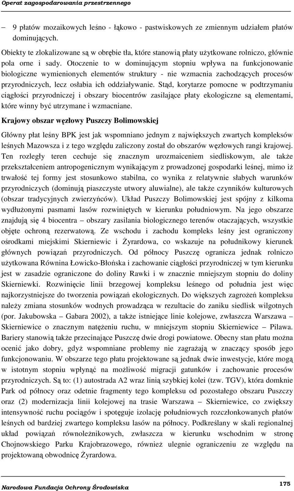 Otoczenie to w dominującym stopniu wpływa na funkcjonowanie biologiczne wymienionych elementów struktury - nie wzmacnia zachodzących procesów przyrodniczych, lecz osłabia ich oddziaływanie.