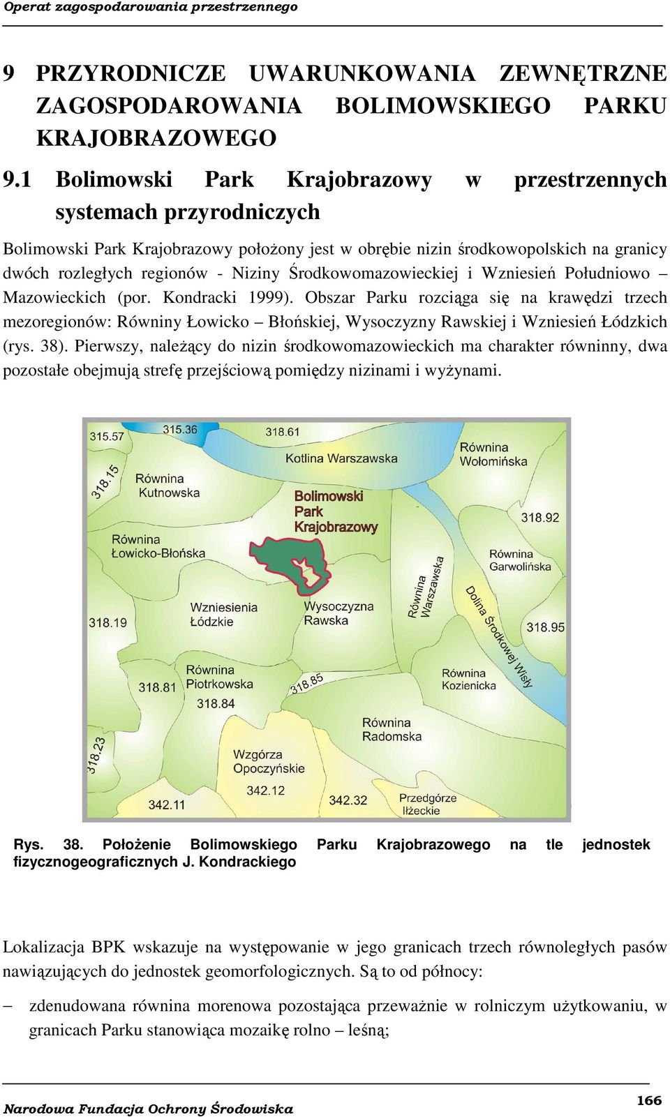 Środkowomazowieckiej i Wzniesień Południowo Mazowieckich (por. Kondracki 1999).