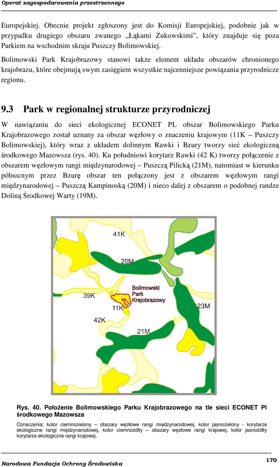 Bolimowski Park Krajobrazowy stanowi także element układu obszarów chronionego krajobrazu, które obejmują swym zasięgiem wszystkie najcenniejsze powiązania przyrodnicze regionu. 9.