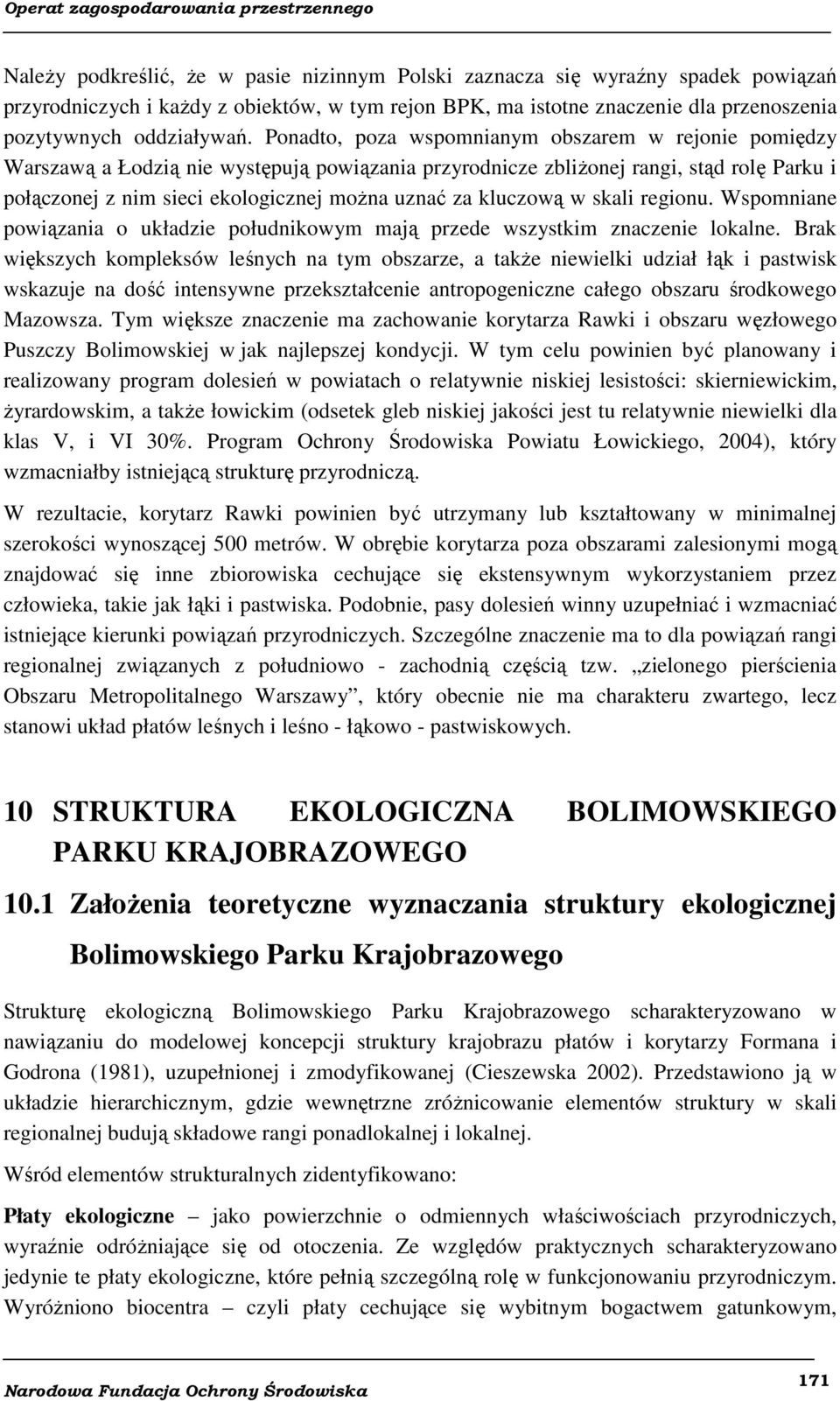 kluczową w skali regionu. Wspomniane powiązania o układzie południkowym mają przede wszystkim znaczenie lokalne.