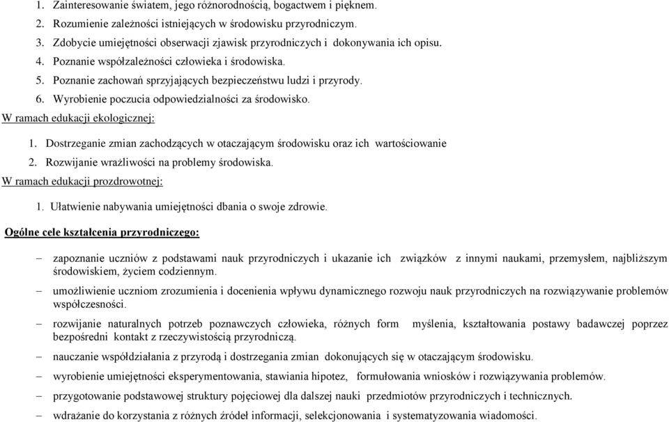 6. Wyrobienie poczucia odpowiedzialności za środowisko. W ramach edukacji ekologicznej: 1. Dostrzeganie zmian zachodzących w otaczającym środowisku oraz ich wartościowanie 2.