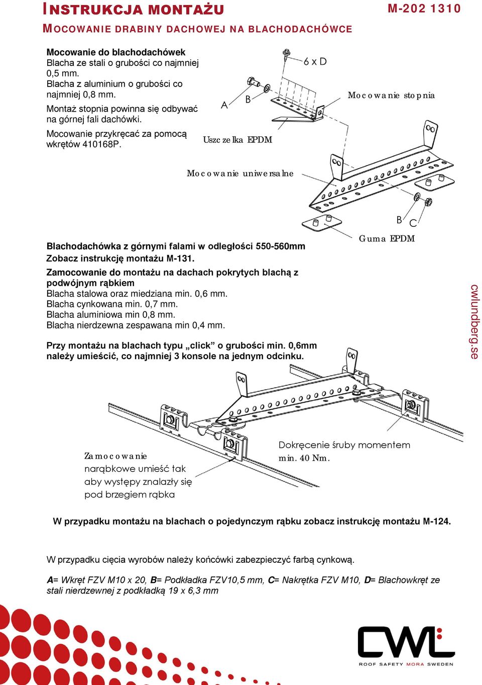 Uszczelka EPDM Mocowanie stopnia Mocowanie uniwersalne Blachodachówka z górnymi falami w odległości 550-560mm Zobacz instrukcję montażu M-131.