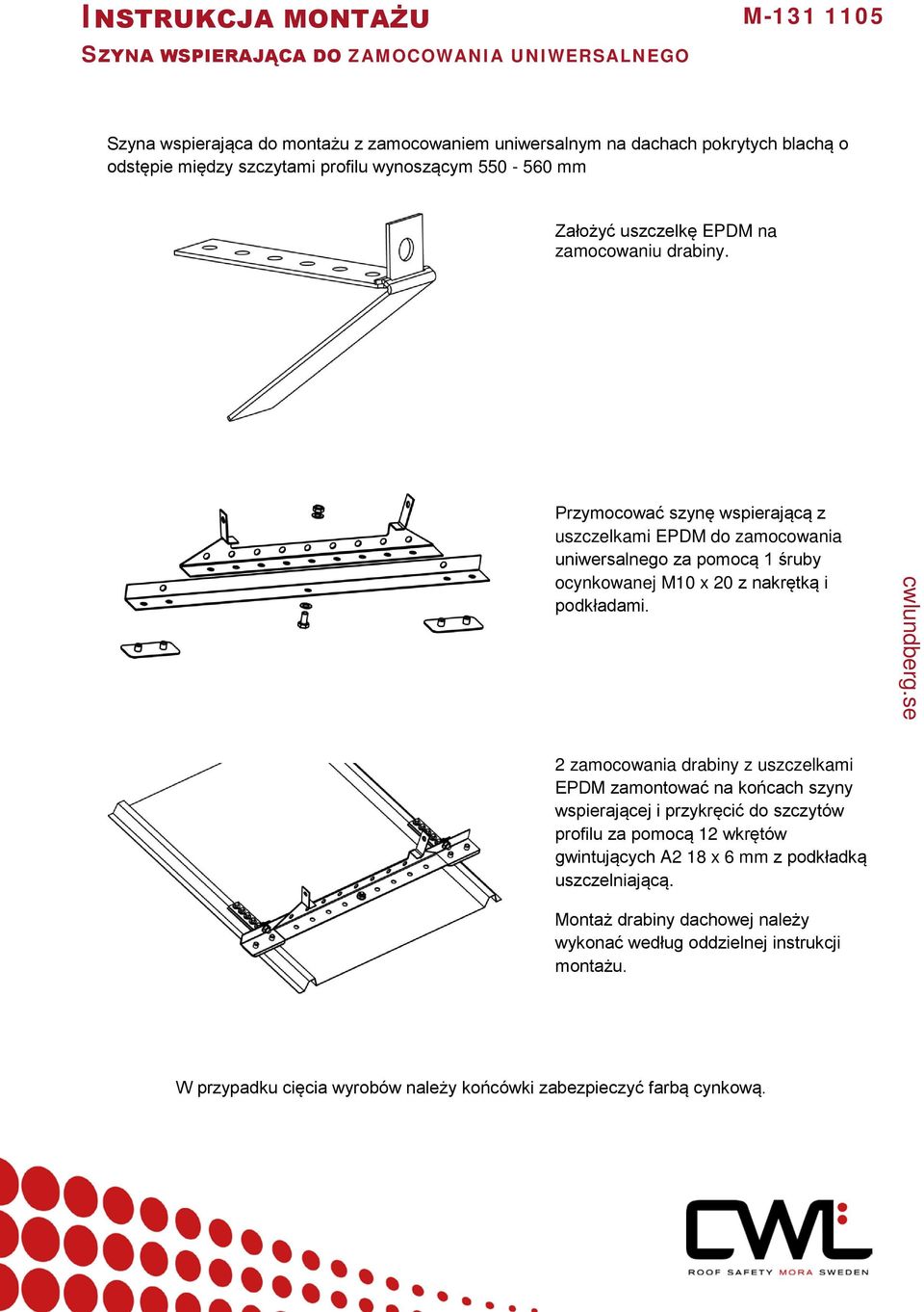 Przymocować szynę wspierającą z uszczelkami EPDM do zamocowania uniwersalnego za pomocą 1 śruby ocynkowanej M10 x 20 z nakrętką i podkładami.