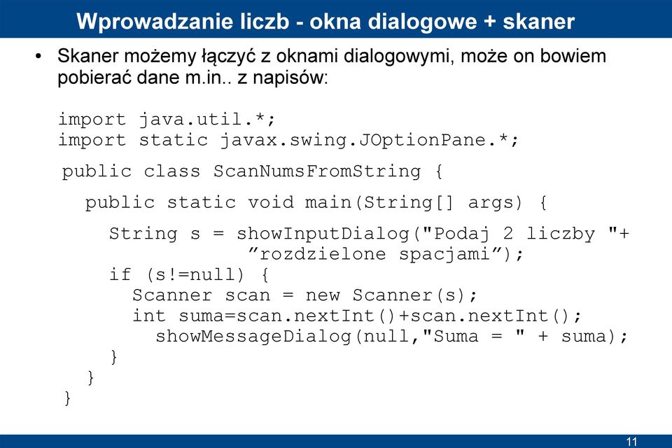 *; public class ScanNumsFromString { public static void main(string[] args) { String s = showinputdialog("podaj 2