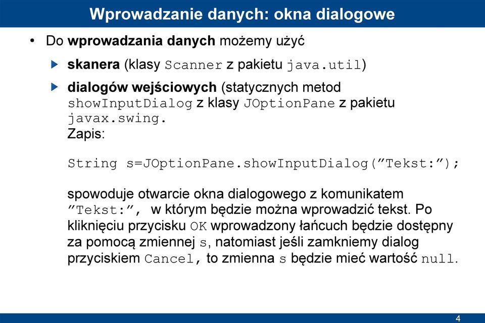 showinputdialog( Tekst: ); spowoduje otwarcie okna dialogowego z komunikatem Tekst:, w którym będzie można wprowadzić tekst.