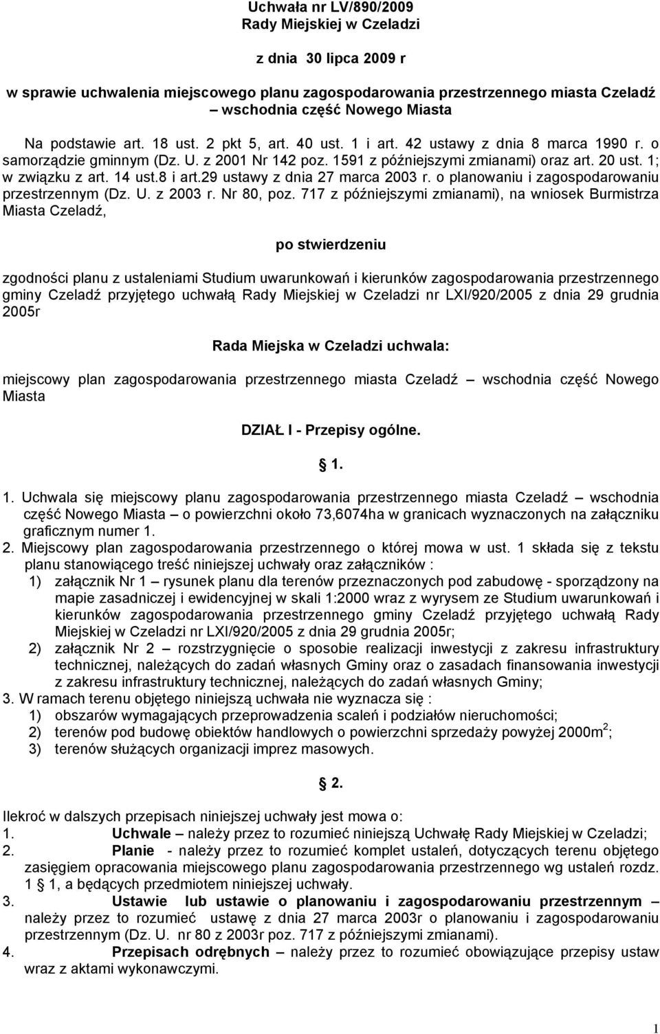 1; w związku z art. 14 ust.8 i art.29 ustawy z dnia 27 marca 2003 r. o planowaniu i zagospodarowaniu przestrzennym (Dz. U. z 2003 r. Nr 80, poz.