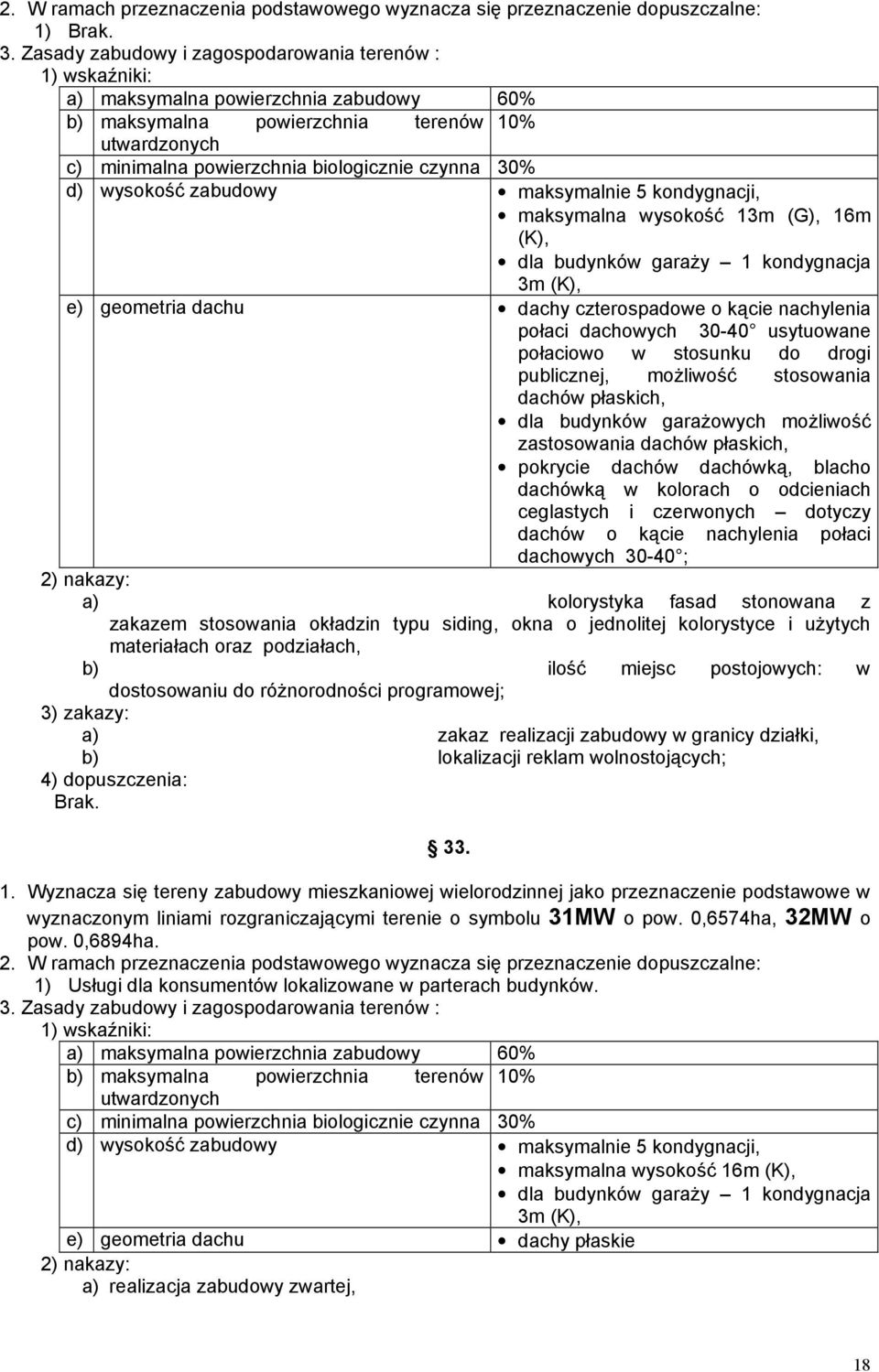 moŝliwość stosowania dachów płaskich, dla budynków garaŝowych moŝliwość zastosowania dachów płaskich, pokrycie dachów dachówką, blacho dachówką w kolorach o odcieniach ceglastych i czerwonych dotyczy