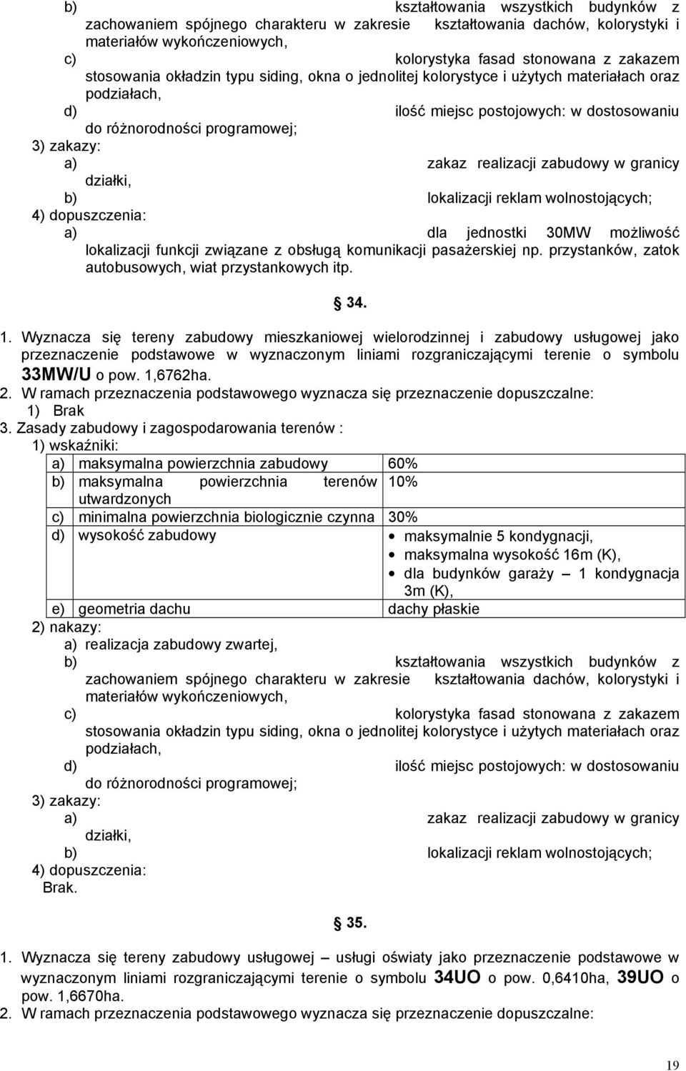 granicy działki, b) lokalizacji reklam wolnostojących; a) dla jednostki 30MW moŝliwość lokalizacji funkcji związane z obsługą komunikacji pasaŝerskiej np.